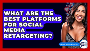 What Are The Best Platforms For Social Media Retargeting? - Everyday-Networking