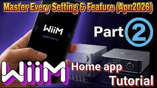 [Part 2] WiiM Home App Tutorial: Master Every Setting &amp; Feature (Apr.2026)