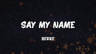 Video thumbnail of "Berre - Say My Name (Lyrics)"