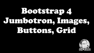 BOOTSTRAP 4 - JUMBOTRON, IMAGES, BUTTONS, GRIDS