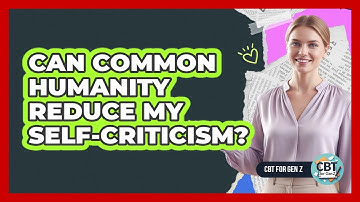 Can Common Humanity Reduce My Self-Criticism?