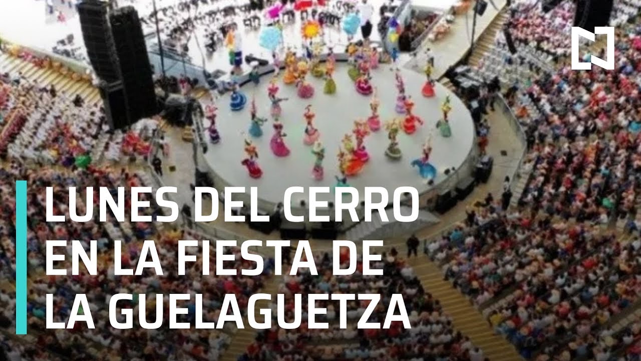 Lunes del Cerro, la fiesta de La Guelaguetza A Las Tres YouTube