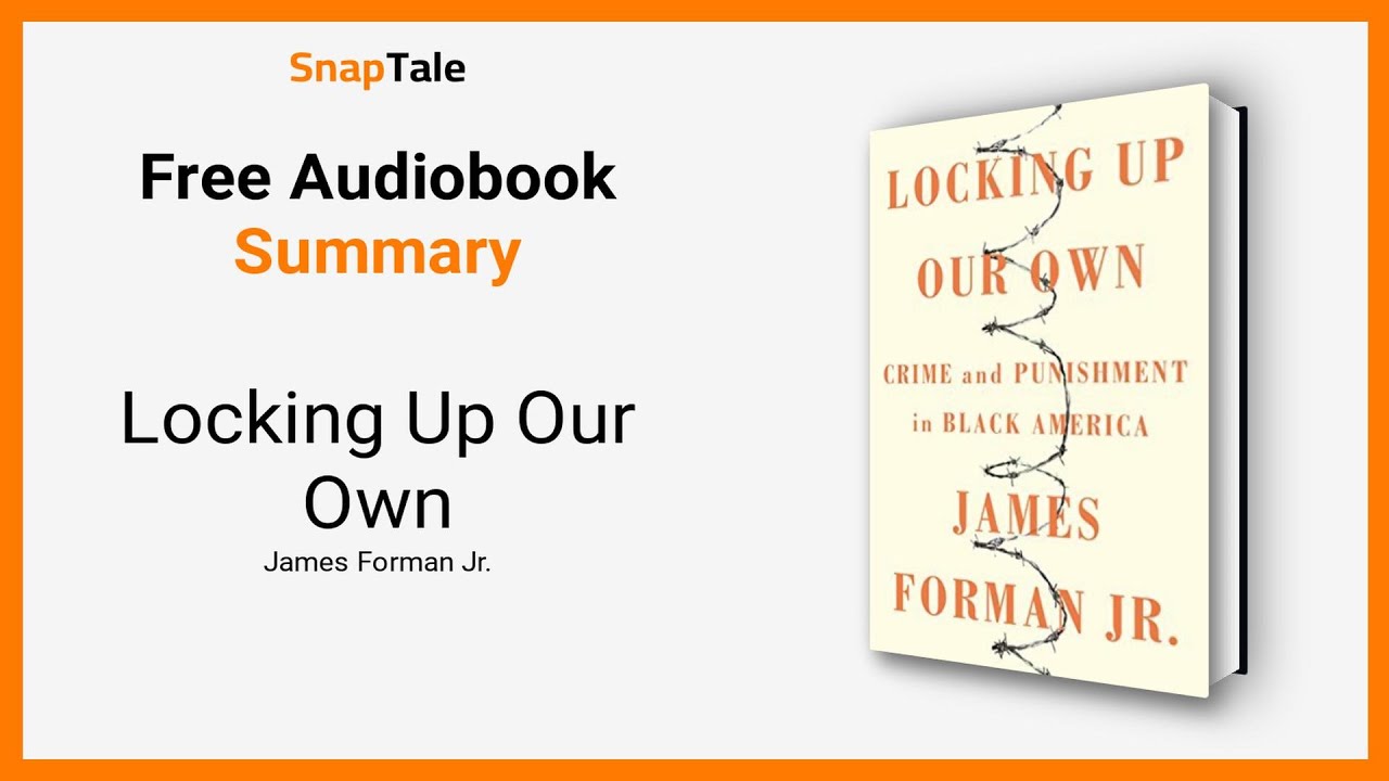 Locking Up Our Own by James Forman Jr.: 8 Minute Summary