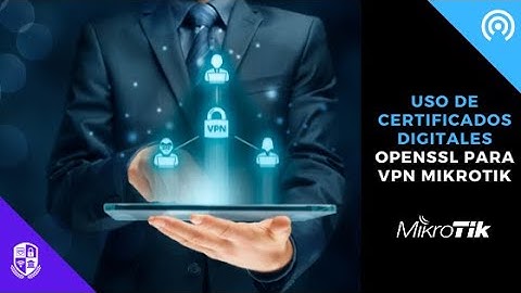 Uso de certificados digitales openssl para vpn mikrotik