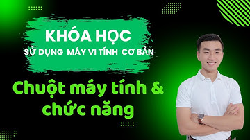 Hướng Dẫn Sử Dụng Chuột Máy Tính và Các Chức Năng Cơ Bản | Khóa Học Sử Dụng Máy Tính Cơ Bản