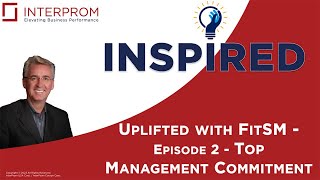 INTERPROM INSPIRED   Uplifted with FitSM   Episode 2   Top Management Commitment