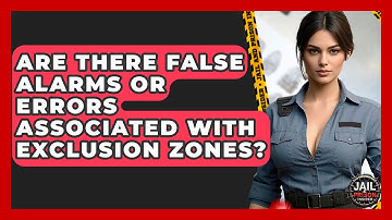 Are There False Alarms Or Errors Associated With Exclusion Zones? - Jail & Prison Insider