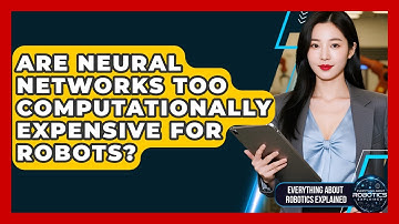 Are Neural Networks Too Computationally Expensive For Robots? - Everything About Robotics Explained