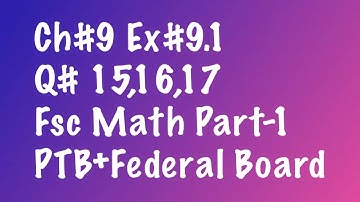 02: Ex# 9.1 / Q#15,16,17 / Example# 7 / Ch#9 / Fsc Part:1 PTB Board / By Rai Noor
