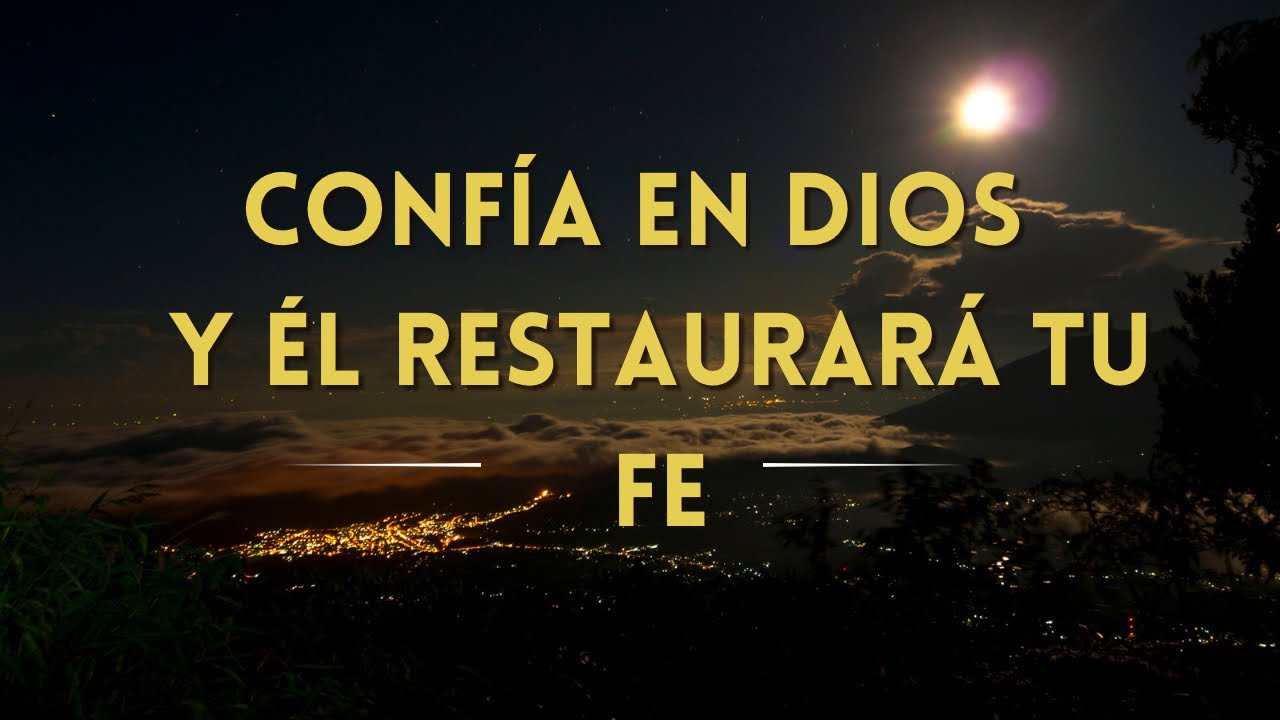 Confía en Dios y el restaurará tu Fe - YouTube