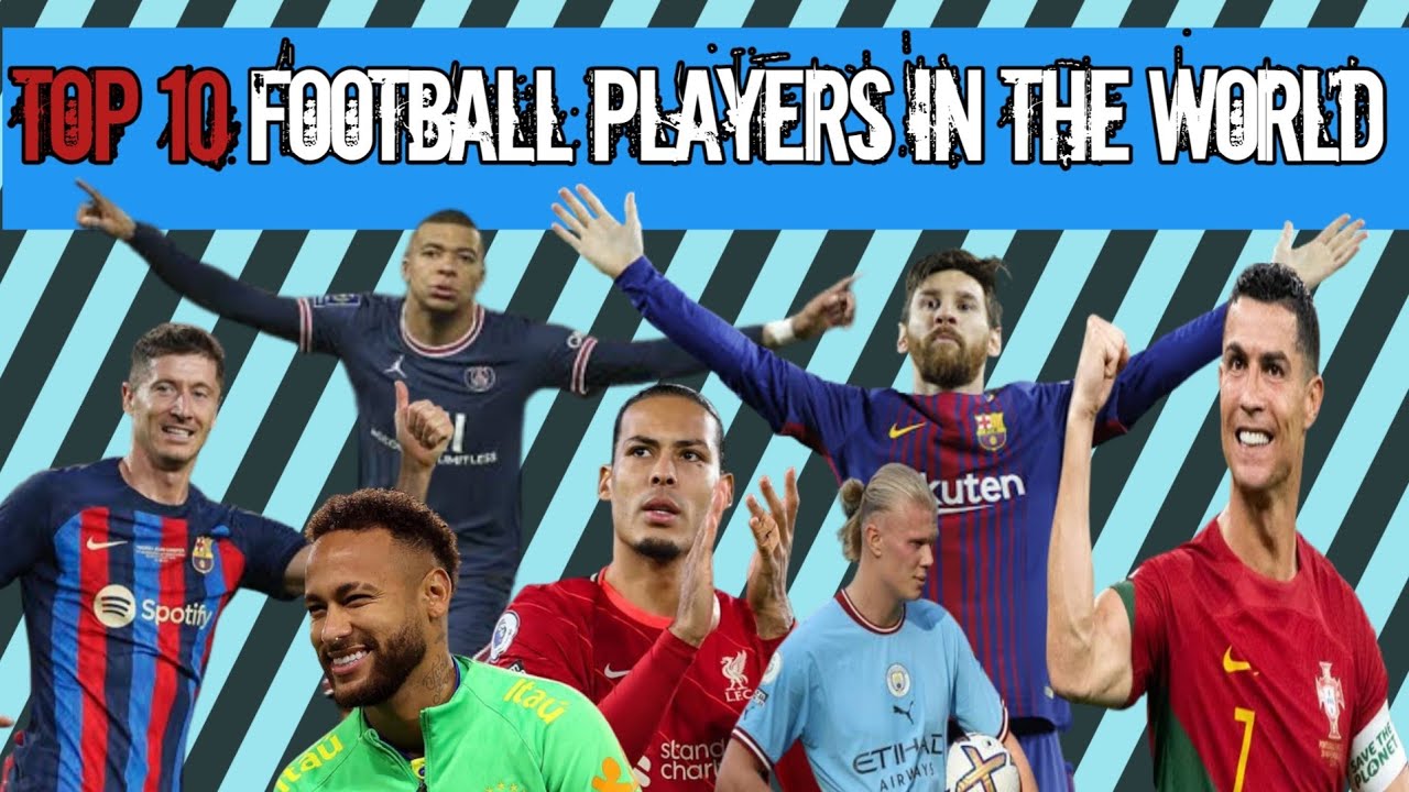 Top 10 Football Players in the World Soccer Players Facts