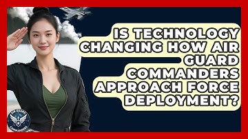 Is Technology Changing How Air Guard Commanders Approach Force Deployment? - Air Guard Commanders