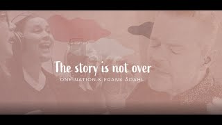 The Story's Not Over - Frank Ådahl & One Nation (Be Healed by Isaac Cates)