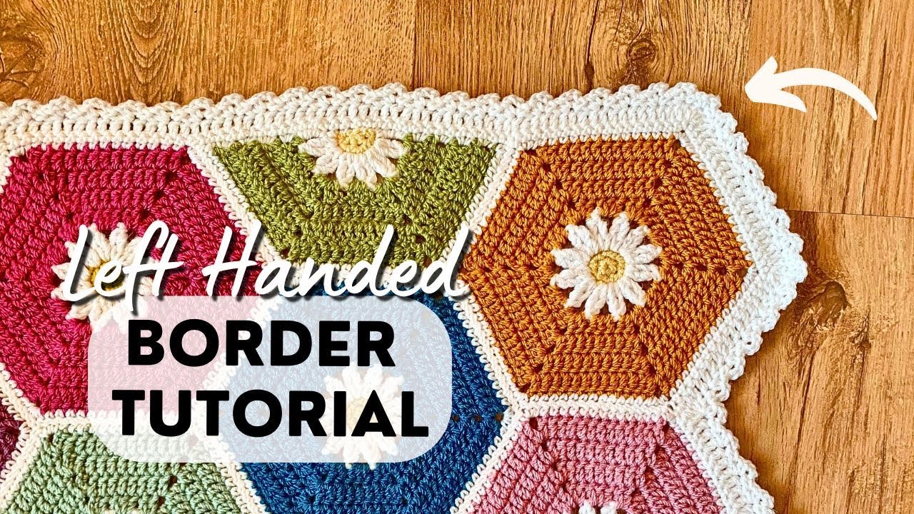 How To Add a Border To Your Hexadaisy Blanket [LEFT HANDED] - YouTube