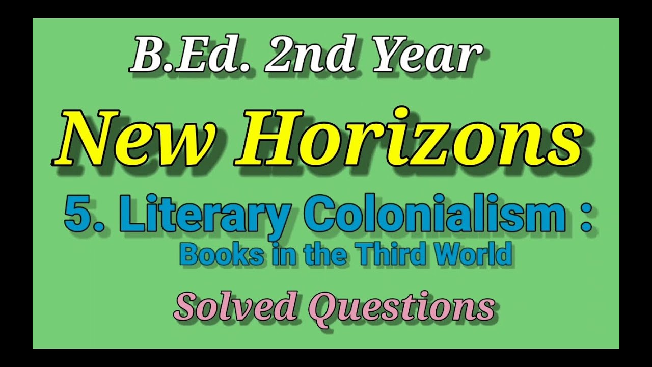 B.Ed. 2nd Year /Major English-New Horizons/Lesson- 5. Literary Colonialism/ Solved Question Answers