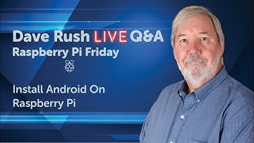 Dave Rush LIVE Q&A Friday, May 13, 2022 - Install Android On Raspberry Pi