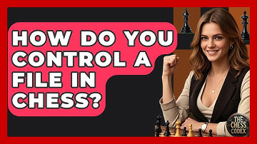 How Do You Control A File In Chess? - The Chess Codex