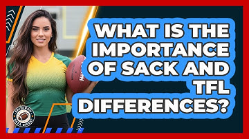 What Is The Importance Of Sack And TFL Differences?
