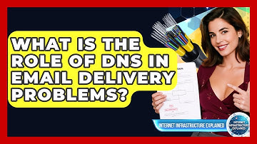 What Is The Role Of DNS In Email Delivery Problems? - Internet Infrastructure Explained