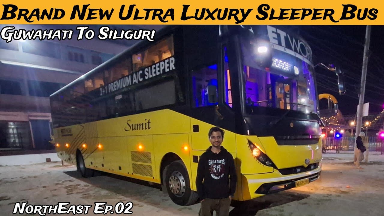 GUWAHATI to SILIGURI Brand New ULTRA LUXURY 2×1 SLEEPER BUS JOURNEY | NorthEast Ep.02