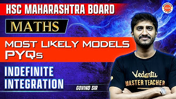 Most Likely Models & PYQs of Indefinite Integration  | HSC Board Maths | Govind sir Vedantu