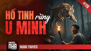Chuyện Nhà Tập 119: HỔ TINH RỪNG U MINH - Kẻ Bạc Mạng Gây Họa, Hổ Thần Nổi Giận Gieo Rắc Kinh Hoàng