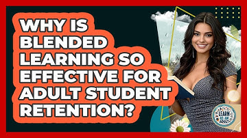 Why Is Blended Learning So Effective For Adult Student Retention? - Learn As An Adult