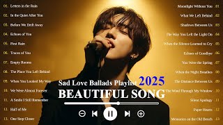 Heartfelt Sad Love Songs 2025 🎵 | Easy-Listening & Emotional Ballads 💔 | K-Drama OST Style