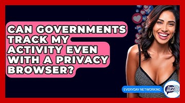 Can Governments Track My Activity Even With A Privacy Browser? - Everyday-Networking