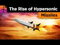 The Rise of Hypersonic Missiles