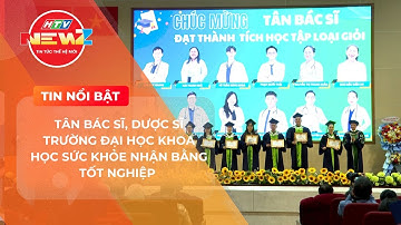 TÂN BÁC SĨ, DƯỢC SĨ TRƯỜNG ĐẠI HỌC KHOA HỌC SỨC KHỎE NHẬN BẰNG TỐT NGHIỆP