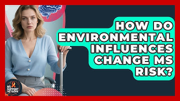 How Do Environmental Influences Change MS Risk? - MS Support Network