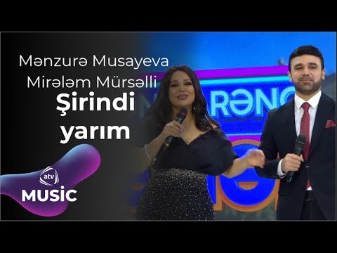 Mənzurə Musayeva & Mirələm Mürsəlli - Şirindi yarım