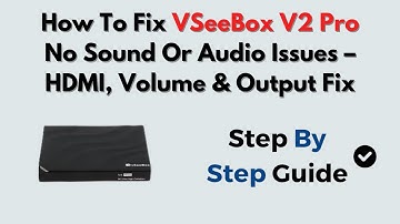 How To Fix VSeeBox V2 Pro No Sound Or Audio Issues – HDMI, Volume & Output Fix