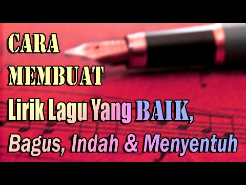 Cara Membuat Syair Lirik Lagu Yang Baik, Bagus, Indah Dan Menyentuh