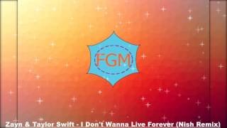 Zayn & Taylor Swift  - I Don't Wanna Live Forever (Nish Remix)