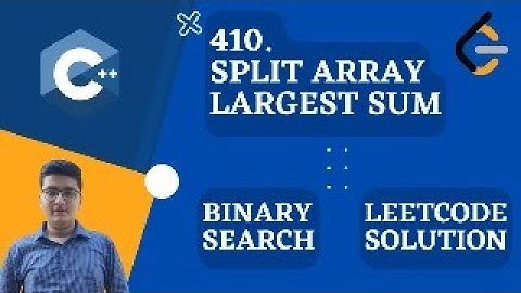 Split Array Largest Sum | Binary Search🔥🔥 | LeetCode Solution | C++ | LeetCode 410