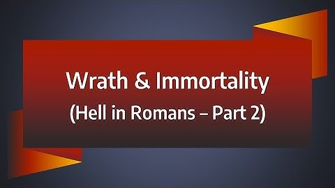 Wrath and Immortality (Hell in Romans, part 2)