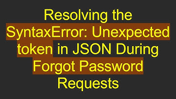 Resolving the SyntaxError: Unexpected token in JSON During Forgot Password Requests