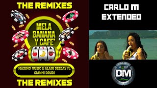 The Remixes Mela Banana y Cafè "Carlo M extended" - Maximo Music & Alain Deejay ft Gianni Drudi