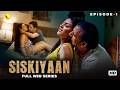 SISKIYAAN S1 " Full Episodes Romantic Drama Web Series | Must Watch HD #webseries