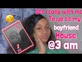 Get ready with me to go to my bf house ..at 3am