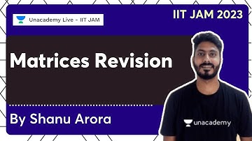 Matrices Revision | IITJAM 2023 | Shanu Arora | Unacademy Live - IIT JAM