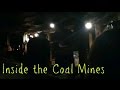 Inside the Coal Mines!!