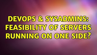 Famous DevOps & SysAdmins: Feasibility of servers running on one side? (2 Solutions!!) Wealth