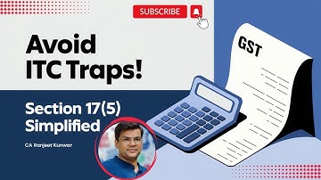 Avoid ITC Mistakes! | Section 17(5) of CGST Act, 2017 Simplified | CA Ranjeet Kunwar