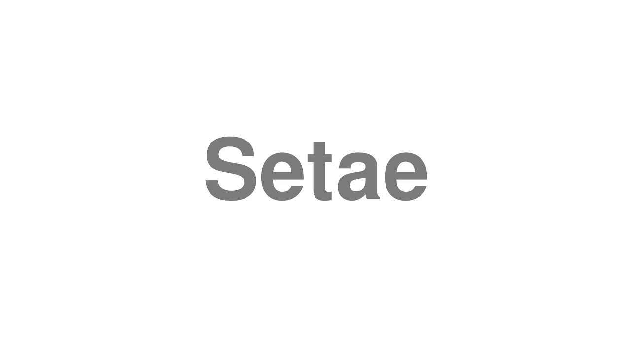 How to Pronounce "Setae"