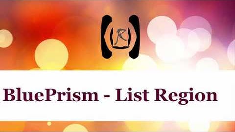 BluePrism - List Region || Reality & Useful