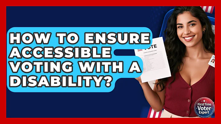 How To Ensure Accessible Voting With A Disability? - First Time Voter Expert