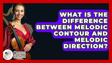 What Is The Difference Between Melodic Contour And Melodic Direction? - Classical Serenade
